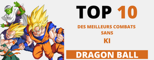 Dragon Ball : Top 10 des Meilleurs Combats Sans KI