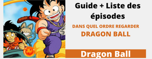 Dans Quel Ordre Regarder Dragon Ball : Guide + Liste des épisodes