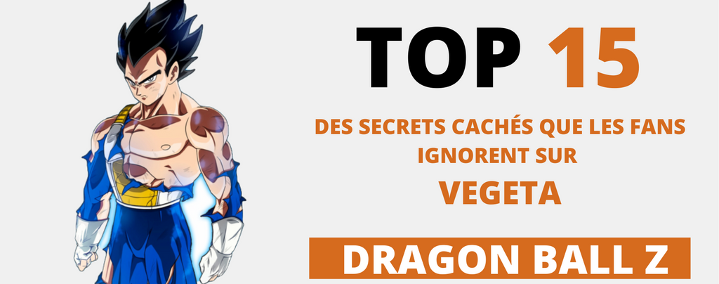 Top 15 des Secrets Cachés sur Vegeta (Que même les superfans de DBZ ignorent)
